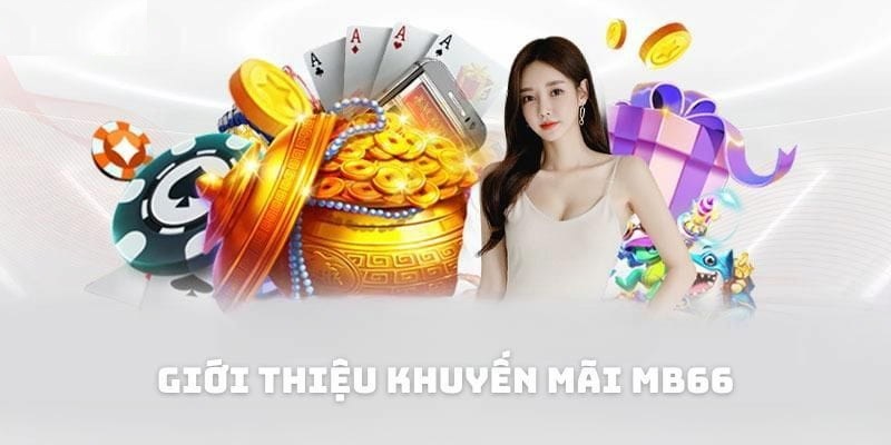 Thông tin cụ thể về khuyến mãi MB66 mà chúng tôi giới thiệu đến người chơi