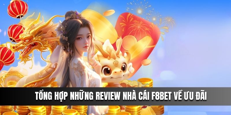 Tổng hợp những review nhà cái F8BET về ưu đãi nhà cái